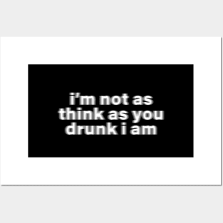 I'm Not as Think as You Drunk I Am - Y2K Vibes Posters and Art